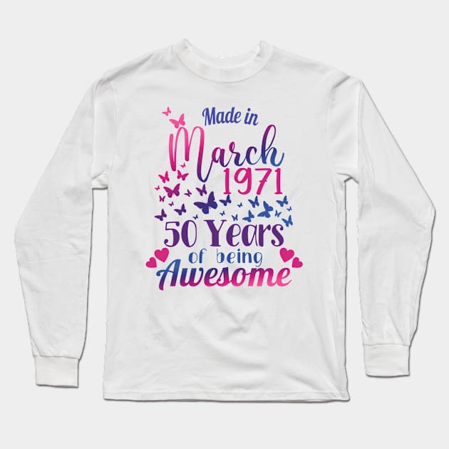 Made In March 1971, 50 Years Of Being Awesome - 50th Birthday Gift Long Sleeve T-Shirt by Art Like Wow Designs